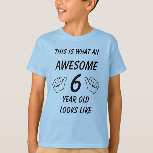 This is What an Awesome 6 Year Old Looks Like T_Shirt