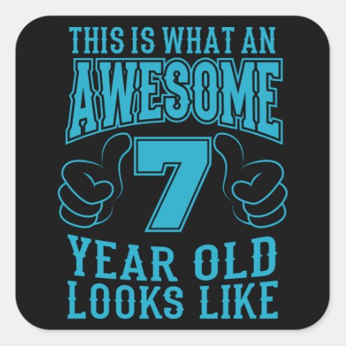 THIS IS WHAT AN AWESOME 7 YEAR OLD 7th Birthday Square Sticker
