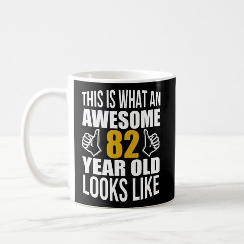 This Is What An Awesome 82 Year Old Looks Like Fun Coffee Mug