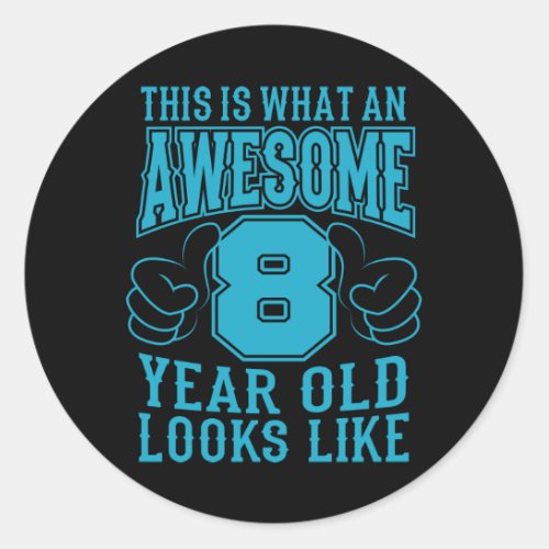 THIS IS WHAT AN AWESOME 8 YEAR OLD 8th Birthday Classic Round Sticker