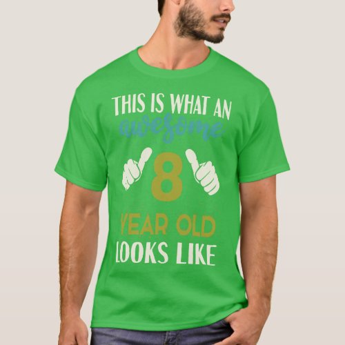 This is What an Awesome 8 Year Old Looks Like T_Shirt