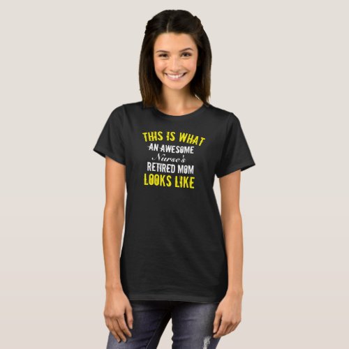 This Is What An Awesome Any Retired Mom Looks _ T_Shirt