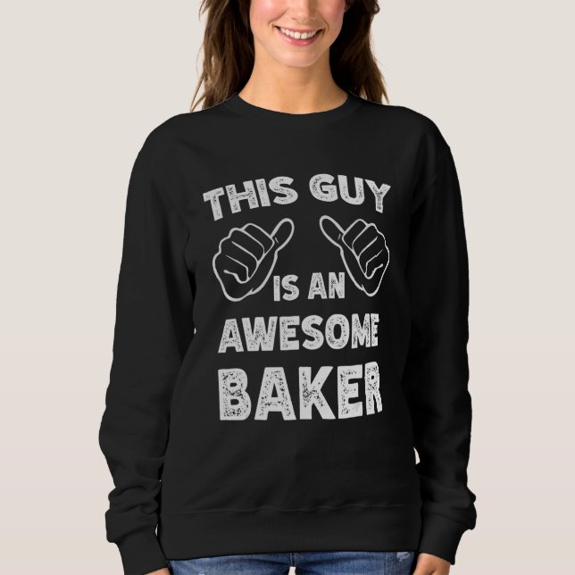 This is what an awesome Baker look like Sweatshirt (Front)
