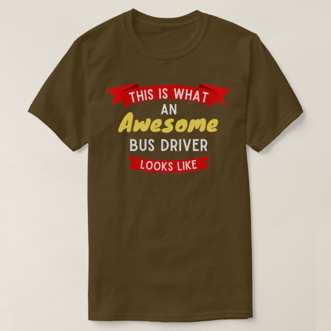 This Is What An Awesome Bus Driver Looks Like 18 T-Shirt (Design Front)