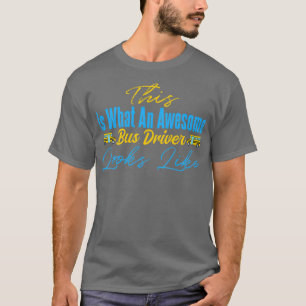 This Is What An Awesome Bus Driver Looks Like 3 T-Shirt