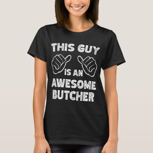 This is what an awesome Butcher look like  T_Shirt
