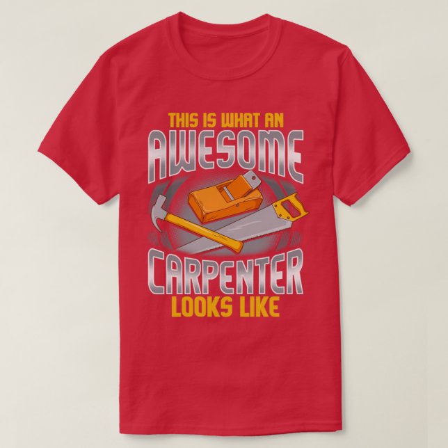 This Is What An Awesome Carpenter Looks Like T-Shirt (Design Front)