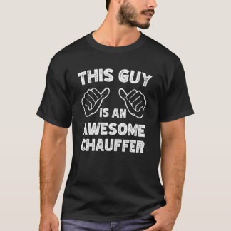 This is what an awesome Chauffer look like T-Shirt