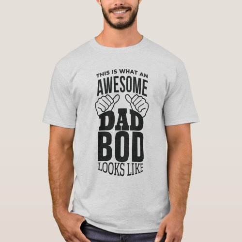 This is what an AWESOME DAD BOD looks like - funny T-Shirt