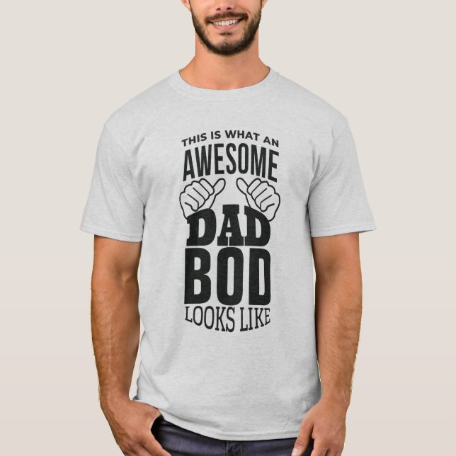 This is what an AWESOME DAD BOD looks like - funny T-Shirt (Front)