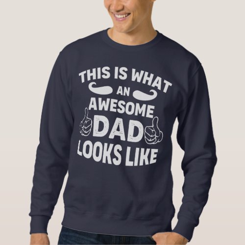 This is What An Awesome Dad Looks Like on Fathers Sweatshirt