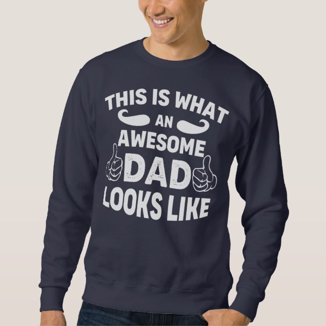 This is What An Awesome Dad Looks Like on Fathers Sweatshirt (Front)