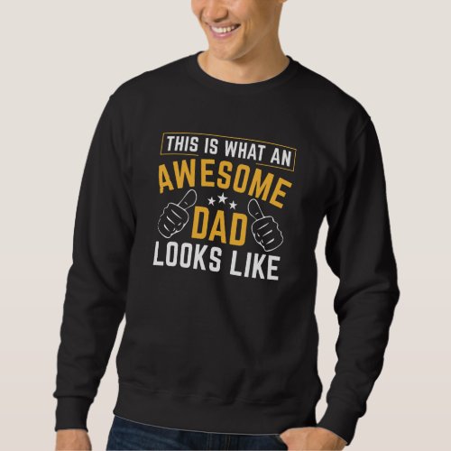 This Is What An Awesome Dad Looks Like Sweatshirt