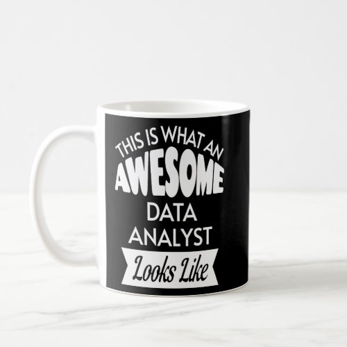 This Is What An Awesome Data Analyst Looks Like  Coffee Mug