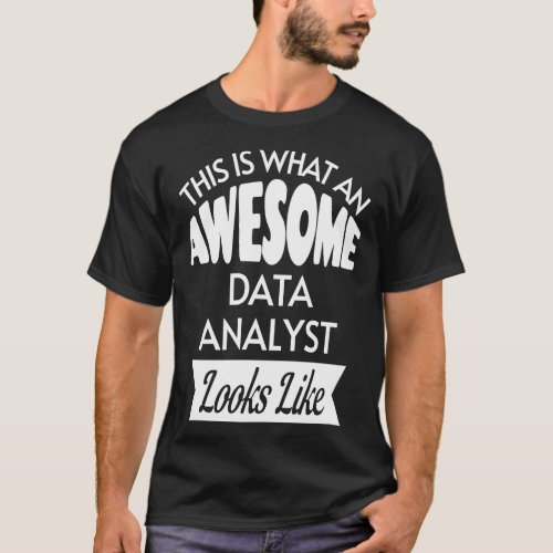 This Is What An Awesome Data Analyst Looks Like  T_Shirt
