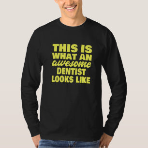 This Is What An Awesome Dentist Looks Like  Dentis T-Shirt