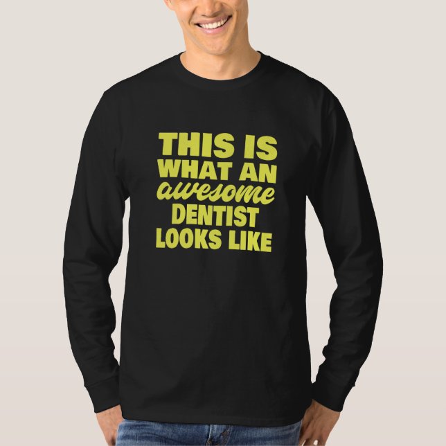 This Is What An Awesome Dentist Looks Like  Dentis T-Shirt (Front)