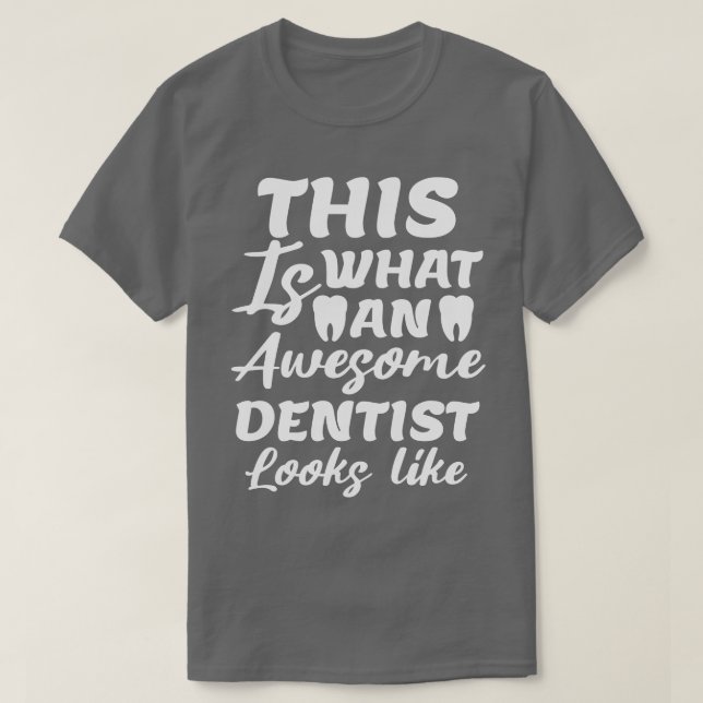 This Is What An Awesome Dentist Looks Like Funny D T-Shirt (Design Front)