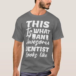 This Is What An Awesome Dentist Looks Like Funny D T-Shirt
