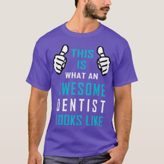 This is what an awesome Dentist looks like T-Shirt