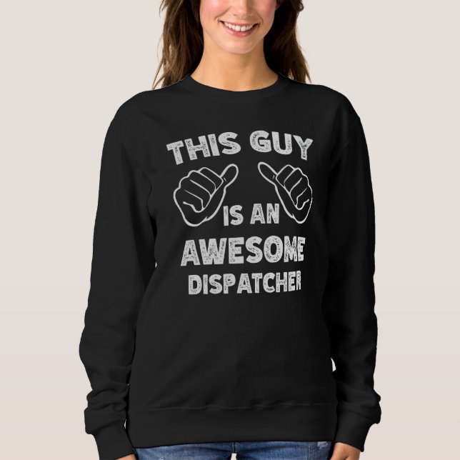 This is what an awesome Dispatcher look like   Sweatshirt (Front)