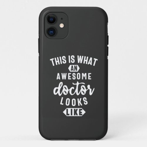 This Is What An Awesome Doctor Looks Like iPhone 11 Case