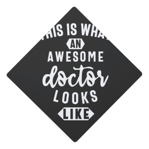 This Is What An Awesome Doctor Looks Like Graduation Cap Topper