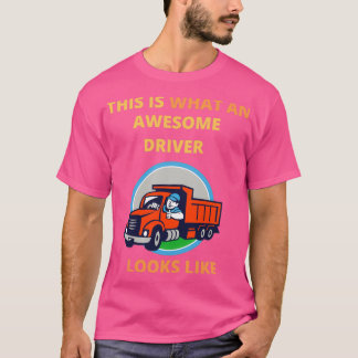 THIS IS WHAT AN AWESOME DRIVER LOOKS LIKE 29 T-Shirt