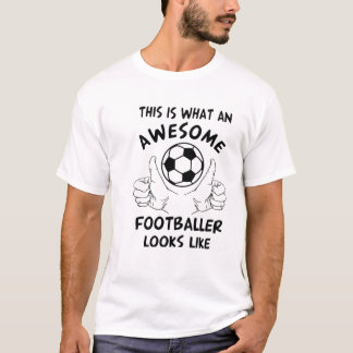 This is what an awesome footballer look like shirt