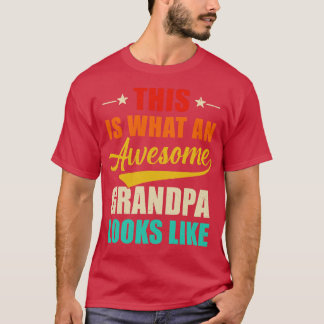 This Is What An Awesome Grandpa Looks Like Fathers T-Shirt