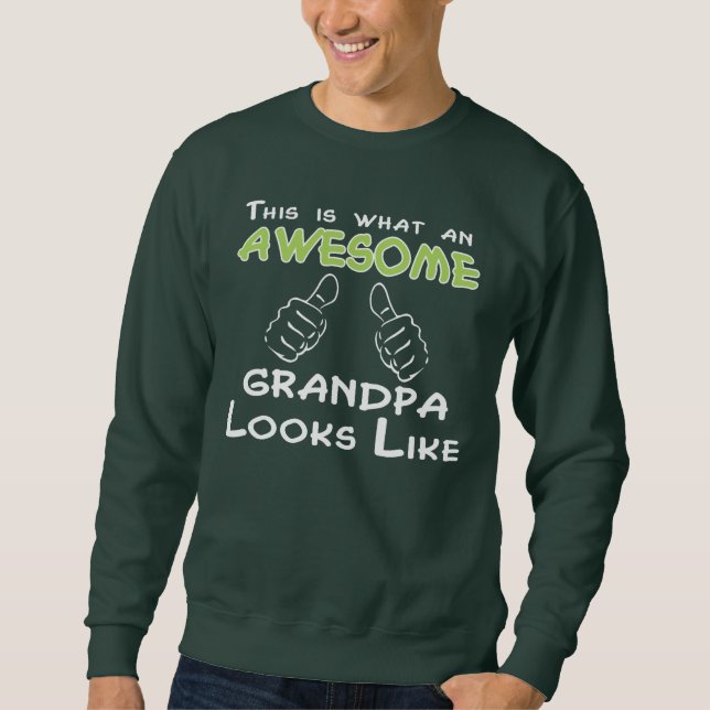 This is what an AWESOME GRANDPA Looks Like tee. Sweatshirt (Front)