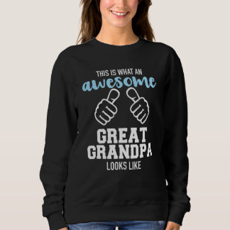 This Is What An Awesome Great Grandpa Looks Like   Sweatshirt