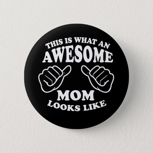 This Is What An Awesome Mom Looks Like Button