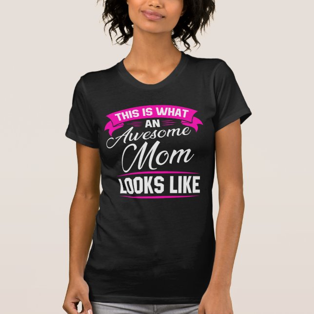 This Is What an Awesome Mom Looks Like T-Shirt (Front)