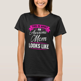 This is What An Awesome Mom Looks Like T-Shirt