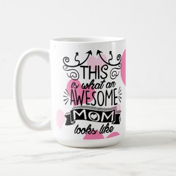 This Is What An Awesome Mom Looks Like Typography Coffee Mug by MaeHemm at Zazzle