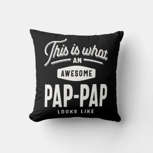 This is What an Awesome Pap_Pap Looks Like T_shirt Throw Pillow