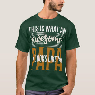 This is what an awesome Papa looks like T-Shirt