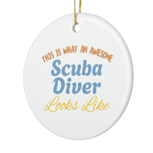 This Is What An Awesome Scuba Diver Looks Like Ceramic Ornament