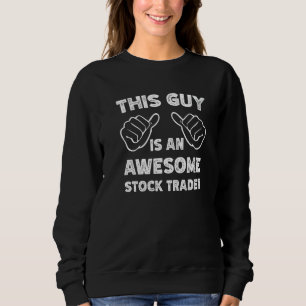 This is what an awesome Stock trader look like   Sweatshirt