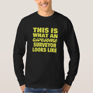 This Is What An Awesome Surveyor Looks Like Surve T-Shirt