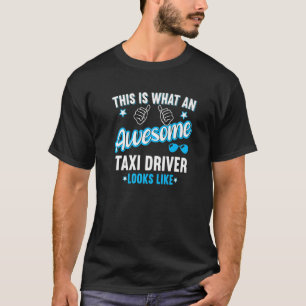 This Is What An Awesome Taxi Driver Looks Like T-Shirt
