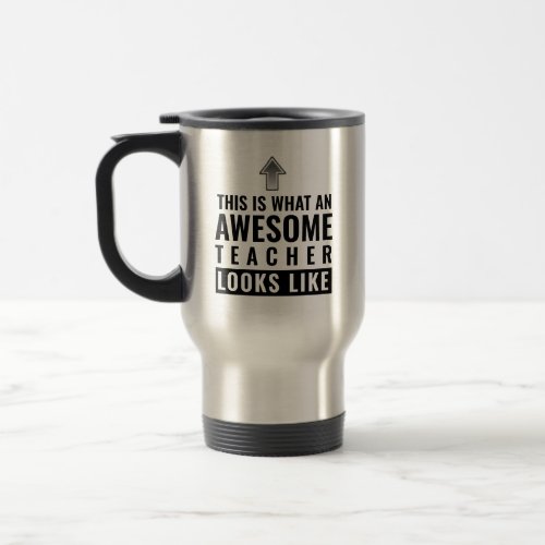 This is what an awesome teacher looks like travel mug