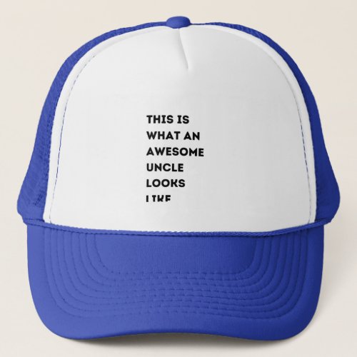 this is what an awesome uncle look like trucker hat