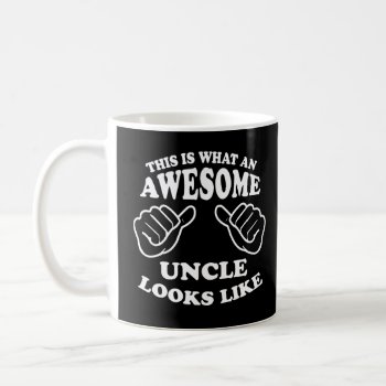 This Is What An Awesome Uncle Looks Like Coffee Mug by spacecloud9 at Zazzle