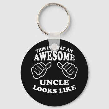 This Is What An Awesome Uncle Looks Like Keychain by spacecloud9 at Zazzle