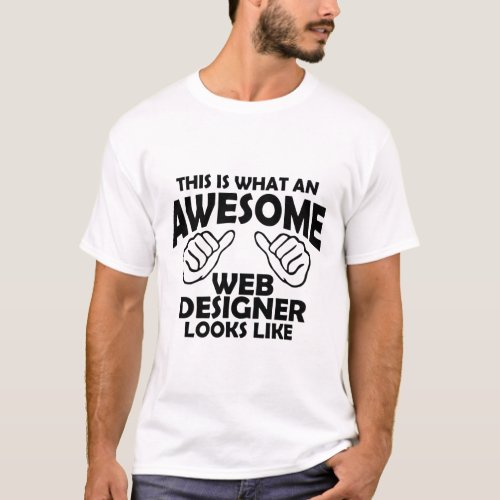 This is what an awesome web designer looks like T_Shirt