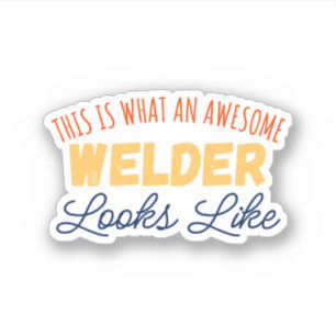 This Is What An Awesome Welder Looks Like Sticker