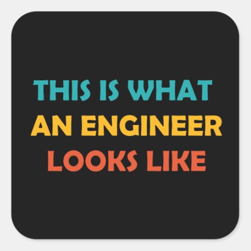 This is What an Engineer Looks Like Square Sticker