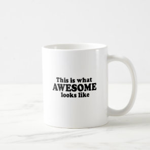 THIS IS WHAT AWESOME LOOKS LIKE COFFEE MUG